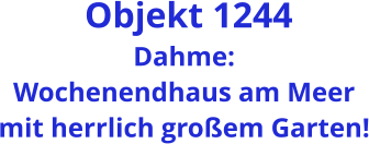 Objekt 1244 Dahme: Wochenendhaus am Meer mit herrlich großem Garten!